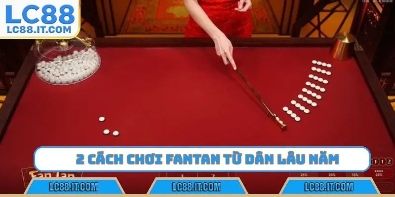 2 cách chơi Fantan luôn thắng từ dân lâu năm